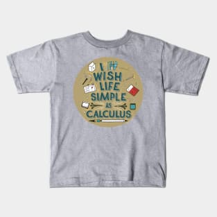 I wish life was as simple as calculus Kids T-Shirt